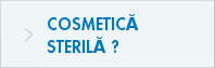 COSMETICĂ STERILĂ